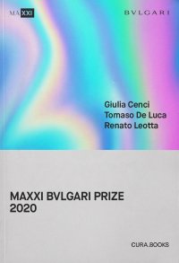 Immagine copertina libro MAXXI Bulgari prize 2020. Giulia Cenci, Tomaso De Luca, Renato Leotta. Ediz. italiana e inglese