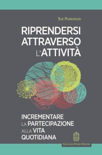 Immagine copertina libro Riprendersi attraverso l'attività. Incrementare la partecipazione alla vita quotidiana