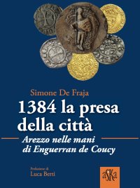 Immagine copertina libro 1384 la presa della città.  Arezzo nelle mani di Enguerrand De Coucy