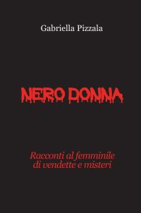 Immagine copertina libro Nero donna. Racconti al femminile di vendette e misteri