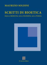 Immagine copertina libro Scritti di bioetica. Dalla medicina alla filosofia alla poesia