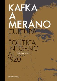 Immagine copertina libro Kafka a Merano. Cultura e politica intorno al 1920