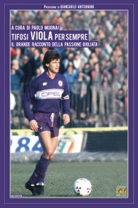 Immagine copertina libro Tifosi viola per sempre. Il grande racconto della passione gigliata