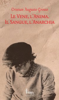 Immagine copertina libro Le vene, l'anima. Il sangue, l'anarchia
