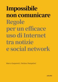 Immagine copertina libro Impossibile non comunicare. Regole per un efficace uso di Internet tra notizie e social network