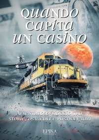 Immagine copertina libro Quando capita un casino. Avventuroso viaggio tra storie, ostacoli e pasticci vari