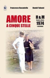 Immagine copertina libro Amore a cinque stelle. H&M Hamid & Maria, 1974 4 dicembre