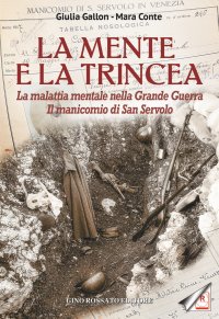 Immagine copertina libro La mente e la trincea. La malattia mentale nella Grande Guerra. Il manicomio di San Servolo
