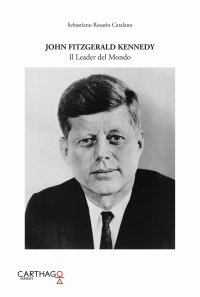 Immagine copertina libro John Fitzgerald Kennedy. Il leader del mondo