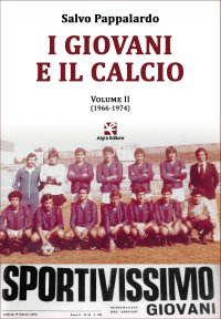 Immagine copertina libro I giovani e il calcio. Vol. 2: (1966-1974)