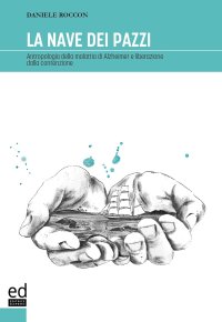 Immagine copertina libro La nave dei pazzi. Antropologia della malattia di Alzheimer e liberazione dalla contenzione