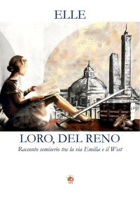Immagine copertina libro Loro, Del Reno. Racconto semiserio tra la via Emilia e il West