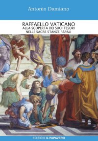 Immagine copertina libro Raffaello Vaticano. Alla scoperta dei tesori nelle sacre stanze papali