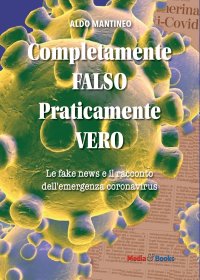 Immagine copertina libro Completamente falso, praticamente vero. Le fake news e il racconto dell'emergenza coronavirus
