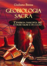 Immagine copertina libro Geobiologia Sacra. L'energia nascosta dei luoghi sacri e di culto