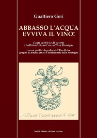 Immagine copertina libro Abbasso l'acqua evviva il vino! Canti satirici e di osteria e balli tradizionali raccolti in Romagna