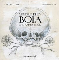 Immagine copertina libro Memorie di un boia che amava i fiori. Ediz. illustrata