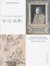 Immagine copertina libro Ostinatamente Voltaire. Un suo ritratto di Jean Huber ritrovato nel castello d'Hauteville