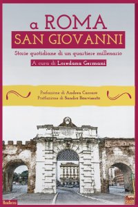 Immagine copertina libro A Roma San Giovanni. Storie quotidiane di un quartiere millenario