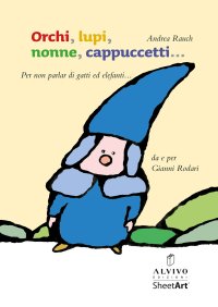 Immagine copertina libro Orchi, lupi, nonne, cappuccetti... (per non parlar di gatti ed elefanti). Ediz. illustrata