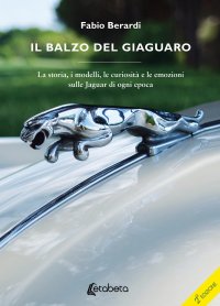 Immagine copertina libro Il balzo del Giaguaro. La storia, i modelli, le curiosità e le emozioni sulle Jaguar di ogni epoca. Ediz. illustrata