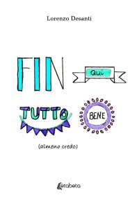 Immagine copertina libro Fin qui tutto bene (almeno credo)