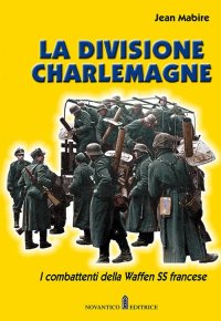 Immagine copertina libro La divisione Charlemagne. I combattenti della Waffen SS francese. Nuova ediz.