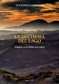 Immagine copertina libro La duchessa del lago. Indagine su un delitto non voluto