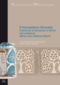 Immagine copertina libro Il monastero ritrovato. Continuità di devozione a Rimini nel complesso dell'ex Leon Battista Alberti