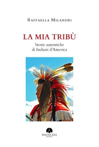 Immagine copertina libro La mia tribù. Storie autentiche di indiani d'America