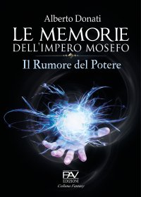 Immagine copertina libro Le memorie dell’impero Mosefo. Il rumore del potere