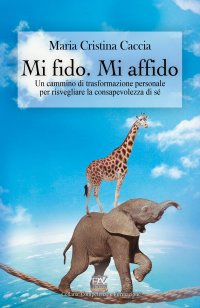 Immagine copertina libro Mi fido. Mi affido. Un cammino di trasformazione personale per risvegliare la consapevolezza di sé