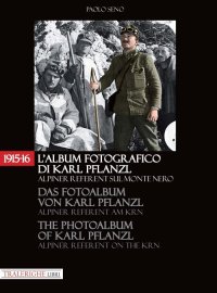 Immagine copertina libro 1915-16. L'album fotografico di Karl Pflanzl Alpiner Referent sul monte Nero. Ediz. italiana, inglese e tedesca
