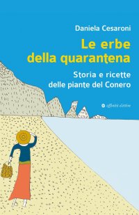 Immagine copertina libro Le erbe della quarantena. Storia e ricette delle piante del Conero