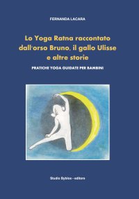 Immagine copertina libro Lo Yoga Ratna raccontato dall'orso Bruno, il gallo Ulisse e altre storie. Pratiche yoga guidate per bambini
