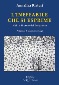 Immagine copertina libro L'ineffabile che si esprime. Nel 1° e 2° canto del Purgatorio