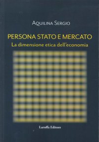 Immagine copertina libro Persona, Stato e Mercato. La dimensione etica dell'economia
