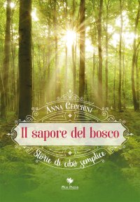 Immagine copertina libro Il sapore del bosco. Storie di cibo semplice