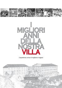 Immagine copertina libro I migliori anni della nostra Villa. L'esperienza unica di migliaia di ragazzi
