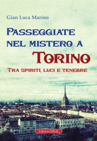 Immagine copertina libro Passeggiate nel mistero a torino. Tra spiriti, luci e tenebre