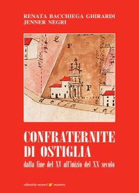 Immagine copertina libro Confraternite di Ostiglia. Dalla fine del XV all'inizio del XX secolo