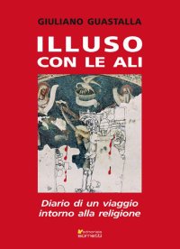 Immagine copertina libro Illuso con le ali. Diario di un viaggio intorno alla religione