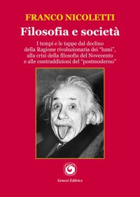 Immagine copertina libro Filosofia e società. I tempi e le tappe dal declino della Ragione rivoluzionaria dei «lumi», alla crisi della filosofia del Novecento e alle contraddizioni del «postmoderno»