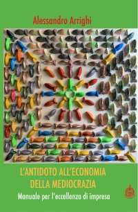 Immagine copertina libro L'antidoto all'economia della meritocrazia. Manuale per l'eccellenza di impresa