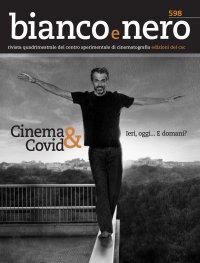 Immagine copertina libro Bianco e nero. Rivista quadrimestrale del centro sperimentale di cinematografia (2020). Vol. 598: Cinema & Covid... Ieri, oggi... E domani?