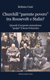 Immagine copertina libro Churchill «parente povero» tra Roosevelt e Stalin. Quando il serpente statunitense «spolpò» il leone britannico