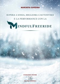 Immagine copertina libro Supera l'ansia, migliora l'autostima e la performance con la Mindfulfreeride. Superare, sconfiggere e gestire l'ansia