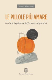 Immagine copertina libro Le pillole più amare. La storia inquietante dei farmaci antipsicotici