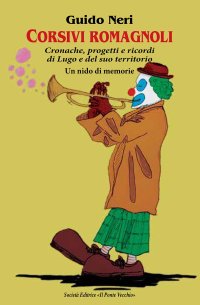 Immagine copertina libro Corsivi romagnoli. Cronache, progetti e ricordi di Lugo e del suo territorio. Un nido di memorie