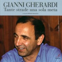 Immagine copertina libro Gianni Gherardi. Tante strade una sola meta